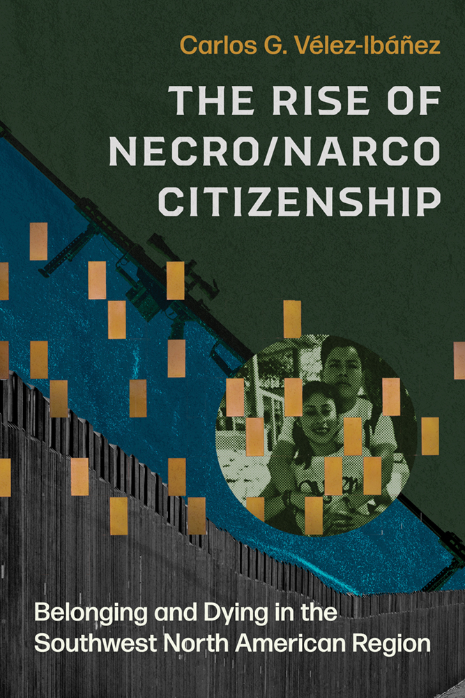 The Rise of Necro/Narco Citizenship: Belonging and Dying in the Southwest North American&nbsp;Region