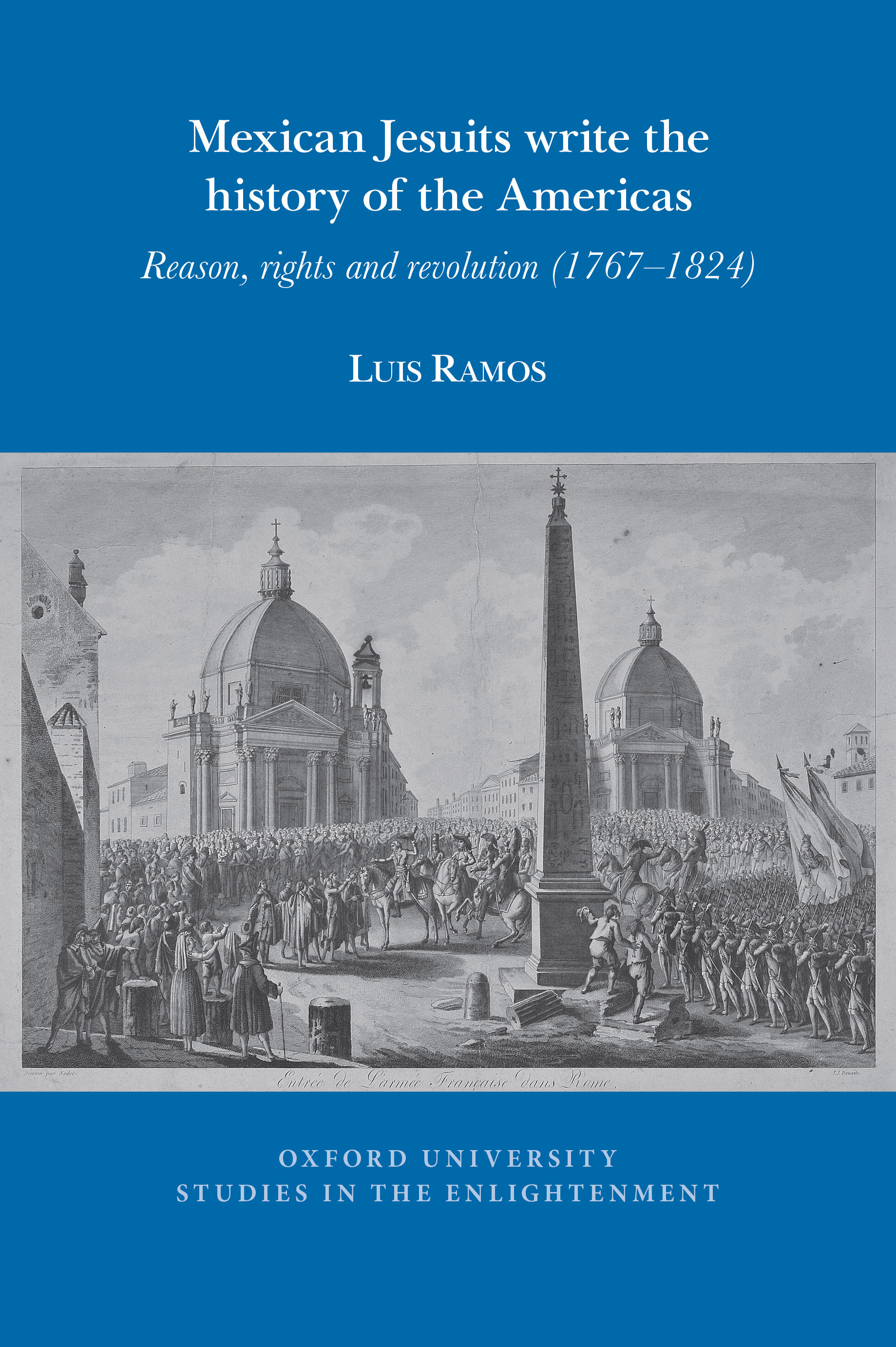 Mexican Jesuits Write the History of the Americas: Reason, Rights, and Revolution&nbsp;(1767-1824)
