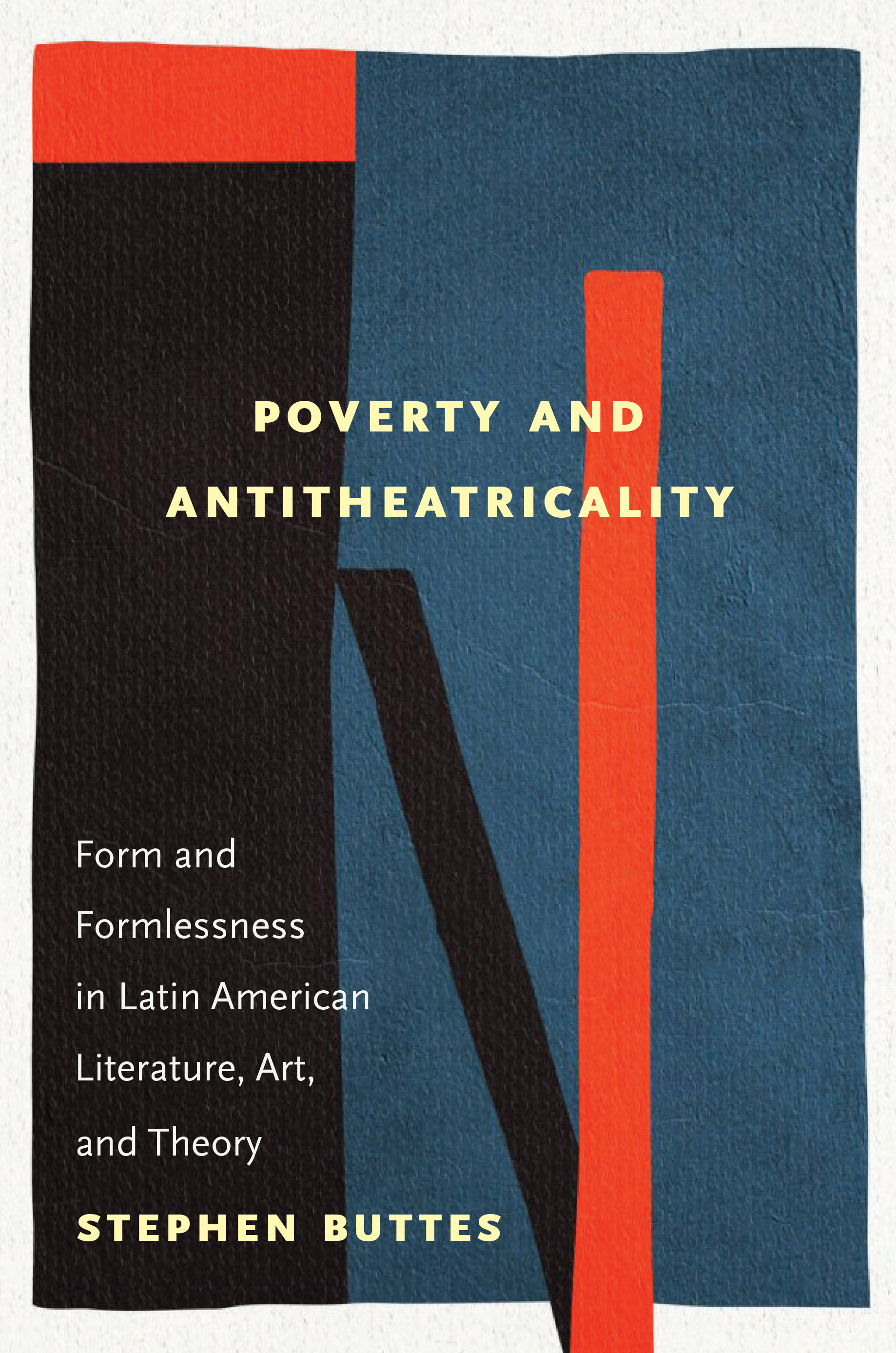 Poverty and Antitheatricality: Form and Formlessness in Latin American Literature, Art, and&nbsp;Theory