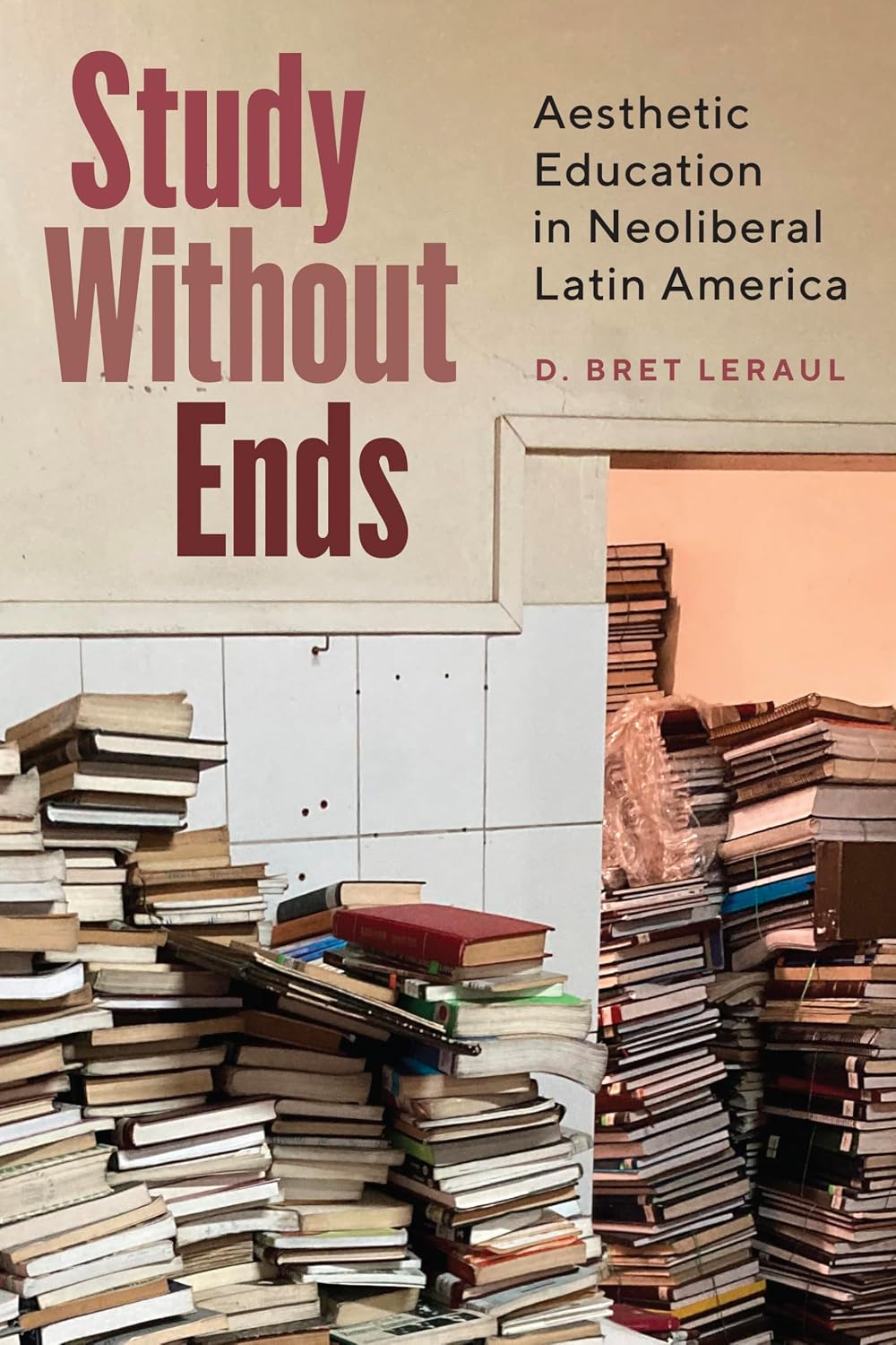 Study Without Ends: Aesthetic Education in Neoliberal Latin America