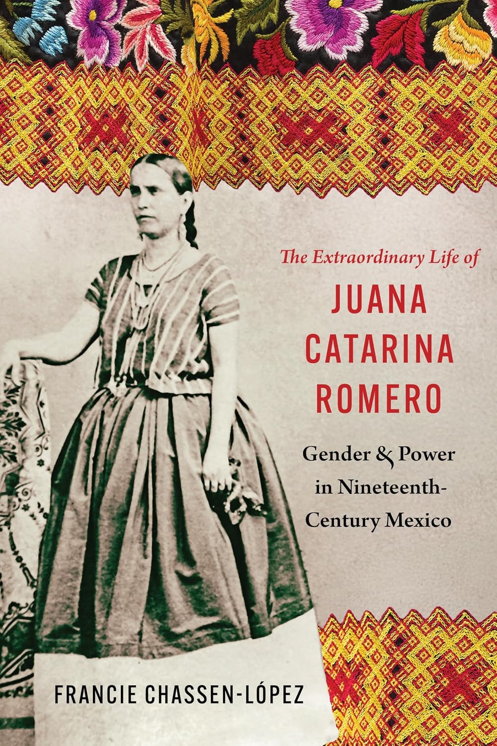 The Extraordinary Life of Juana Catarina Romero: Gender and Power in Nineteenth-Century Mexico