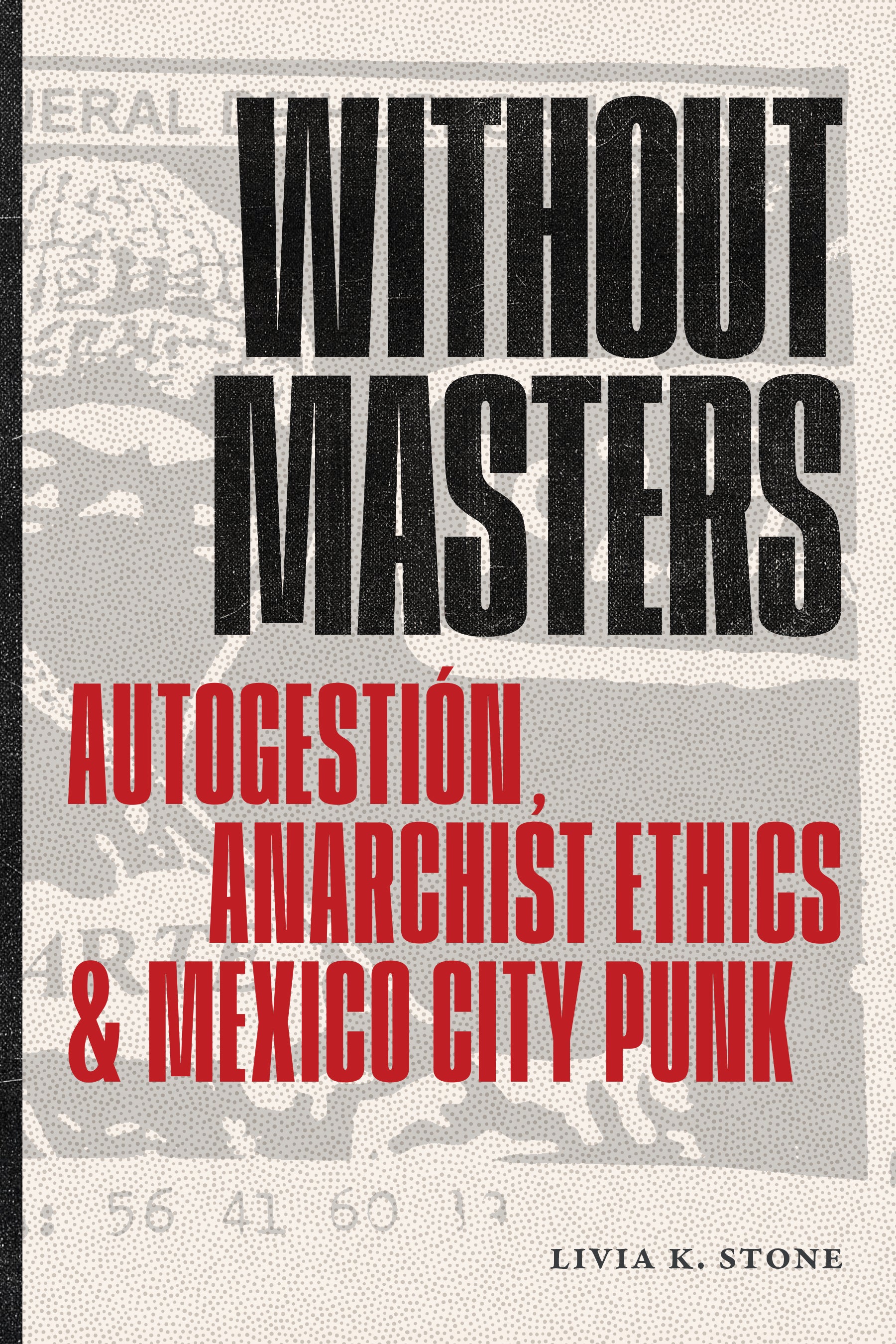 Without Masters: Autogestión, Anarchist Ethics, and Mexico City&nbsp;Punk